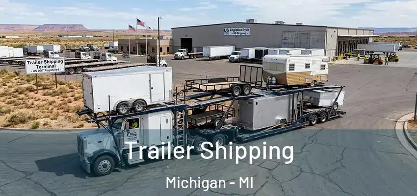 Trailer Shipping Michigan - MI